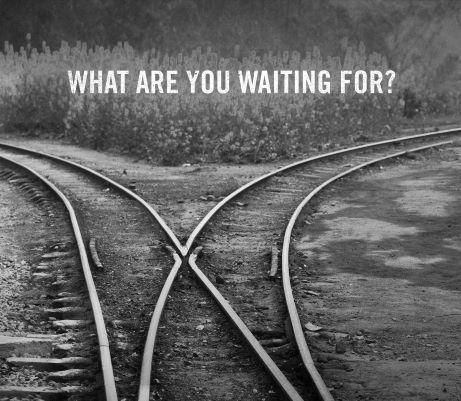 What Are You Waiting For